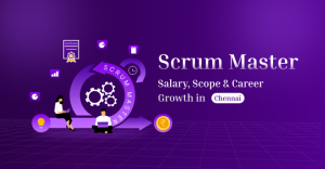 Scrum Master salary, career scope and growth in Chennai IT industry